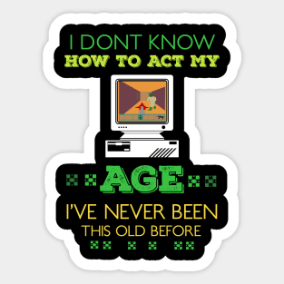 i dont know how to act my age i've never been this old before RE:COLOR 05 Sticker